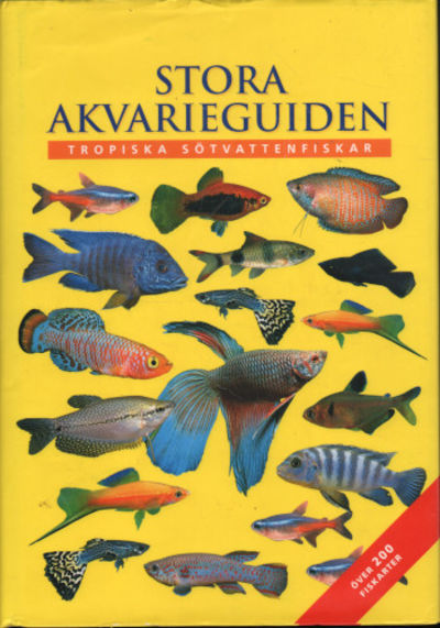 STORA AKVARIEGUIDEN. Tropiska sötvattensfiskar.