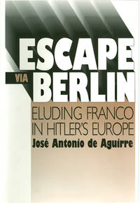 image of Escape Via Berlin : Eluding Franco in Hitler's Europe