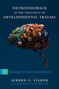 Neurofeedback in the Treatment of Developmental Trauma: Calming the Fear-Driven Brain