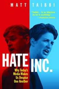 Hate Inc.: Why Today’s Media Makes Us Despise One Another by Matt Taibbi - 2019-10-08