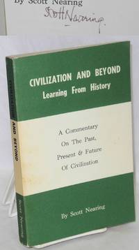 Civilization and beyond; learning from history. A commentary on the past, present & future of civilization by Scott Nearing - 1975 - from Bolerium Books Inc., ABAA/ILAB (SKU: 115947)
