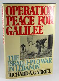 Operation Peace for Galilee: The Israeli Palestine Liberation Organization War in Lebanon