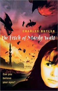 The Fetch of Mardy Watt by Charles Butler - Paperback - First Edition - 2004 - from Kayleighbug Books (SKU: KB005074)