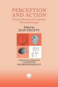 Perception and Action: Recent Advances in Cognitive Neuropsychology: A Special Issue of Cognitive...
