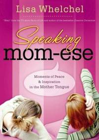 Speaking Mom-Ese : Moments of Peace and Inspiration in the Mother Tongue