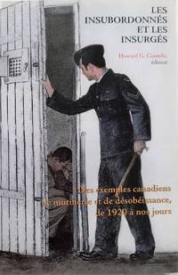 image of Les insubordonnés et les insurgés: Des exemples canadiens de mutinerie et de désobeissance, de 1920 à nos jours (French Edition)