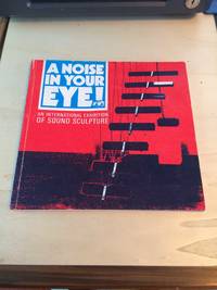 image of A Noise in Your Eye! An International Exhibition of Sound Sculpture