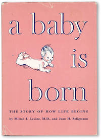 A Baby is Born: The Story of How Life Begins de LEVINE, M.D., Milton, I. and Jean H. Seligmann; Eloise Wilkin (illustrator) - 1949