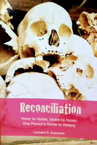 Reconciliation:  Victor to Victim, Victim to Victor; One Person's Guide to  History