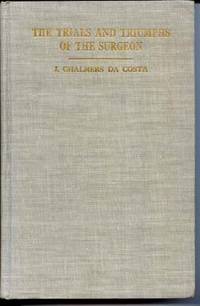 The Trials and Triumphs of the Surgeon And Other Literary Gems by Da Costa, J. Chalmers (edited by Frederick E. Keller) - [1944]