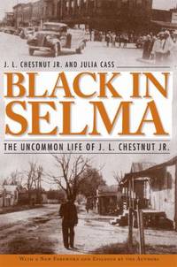 Black in Selma : The Uncommon Life of J. L. Chestnut Jr.