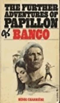 The Further Adventures of Papillon Banco by Charriere, Henri - 1974-08-01