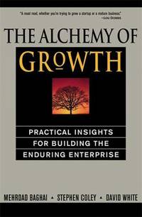 The Alchemy of Growth : Practical Insights for Building the Enduring Enterprise