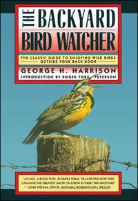 The Backyard Bird-Watcher : The Classic Guide to Enjoying Wild Birds Outside Your Back Door