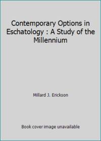 Contemporary Options in Eschatology : A Study of the Millennium by Millard J. Erickson - 1977