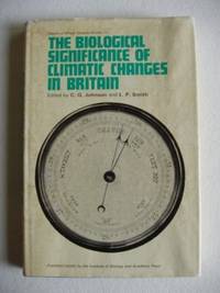 The Biological Significance of Climatic Changes in Britain - Proceedings of a Symposium Held at the Royal Geographical Society, London on 29 and 3 October 1964 by L.P. (edited by) C.G. And Smith - First Edition - 1965 - from Goldring Books (SKU: 003855)
