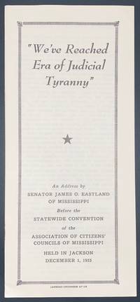 We&#039;ve reached era of judicial tyranny&quot;: an address by Senator James O. Eastland of Mississippi before the Association of Citizens&#039; Councils of Mississippi held in Jackson, December 1, 1955 de Eastland, James O - 1954