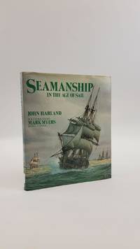 SEAMANSHIP IN THE AGE OF SAIL: AN ACCOUNT OF THE SHIPHANDLING OF THE SAILING MAN-OF-WAR...