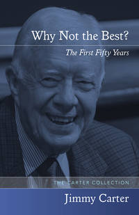 Why Not the Best? : The First Fifty Years by Jimmy Carter - 1996