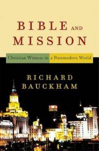 Bible and Mission: Christian Witness in a Postmodern World by Bauckham, Richard - 2004