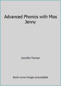 Advanced Phonics with Miss Jenny by Jennifer Fixman - 2008