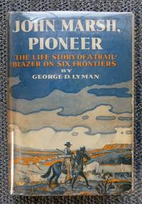cover of JOHN MARSH, PIONEER: THE LIFE STORY OF A TRAIL-BLAZER ON SIX FRONTIERS.
