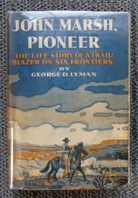 JOHN MARSH, PIONEER:  THE LIFE STORY OF A TRAIL-BLAZER ON SIX FRONTIERS.