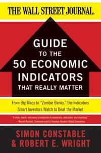 The WSJ Guide to the 50 Economic Indicators That Really Matter : From Big Macs to Zombie Banks,...