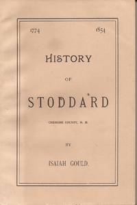 History of Stoddard, Cheshire County, N.H. 1774-1854 by Gould, Isaiah, and Williams, Thurston (1971 Forward by) - 2006