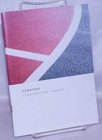 image of Downtime: Constructing Leisure. New Langton Arts, San Francisco, April 13-May 14, 2005