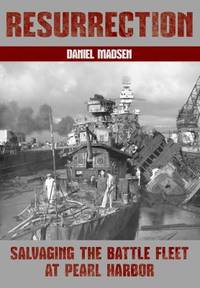 Resurrection : Salvaging the Battle Fleet at Pearl Harbor