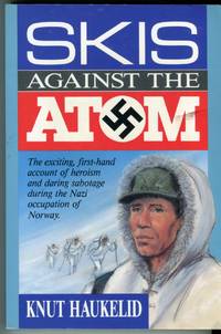 cover of Skis Against the Atom: The exciting first-hand account of heroism and daring sabotage during the Nazi occupation of Norway