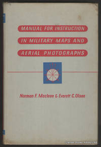 Manual for Instruction in Military Maps and Aerial Photographs. by MACLEAN, Norman F. and OLSON, Everett C - 1943