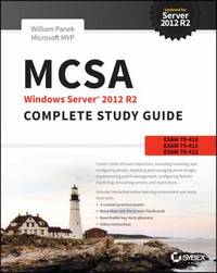 MCSA Windows Server 2012 R2 Complete Study Guide : Exams 70-410, 70-411, 70-412, And 70-417