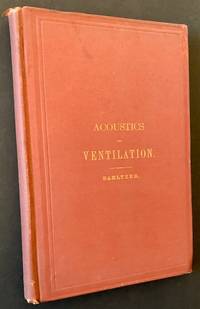 A Treatise on Acoustics in Connection with Ventilation; and an Account of the Modern and Ancient Methods of Heating and Ventilation