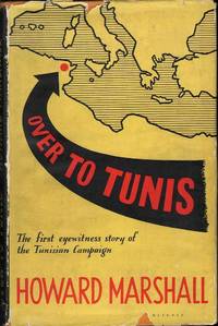 Over to Tunis: The First Eyewitness Story of the Tunisian Campaign