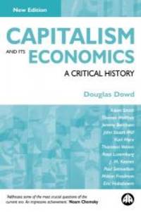 Capitalism and Its Economics: A Critical History by Douglas Dowd - 2004-02-03