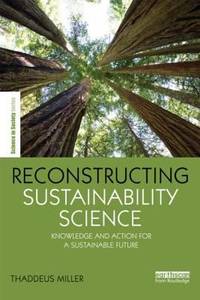 Reconstructing Sustainability Science : Knowledge and Action for a Sustainable Future