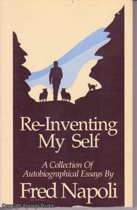 Re-Inventing My Self - A collection of autobiographical essays by Fred Napoli - 1990