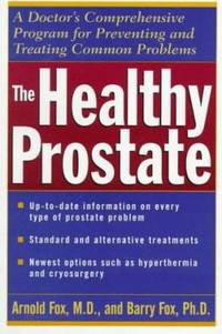 The Healthy Prostate : A Doctor's Comprehensive Program for Preventing and Treating Common Problems