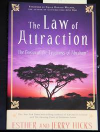 The Law of Attraction: The Basics of the Teachings of Abraham [Paperback] [2006] (Author) Esther Hicks, Jerry Hicks