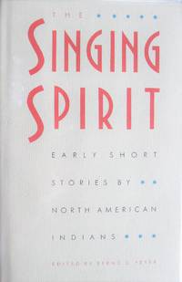 The Singing Spirit. Early Short Stories By North American Indians