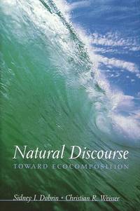 Natural Discourse : Toward Ecocomposition