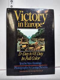 Victory in Europe: D-Day to V-E Day by Hastings, Max - 1985