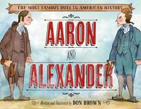 Aaron and Alexander : The Most Famous Duel in American History