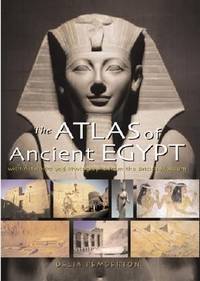 The Atlas of Ancient Egypt : With Artworks and Photographs from the British Museum