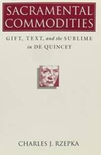 Sacramental Commodities: Gift, Text, and the Sublime in De Quincey