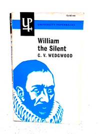 William the Silent: William of Nassau, Prince of Orange, 1533-1584 by C.V. Wedgwood - 1960