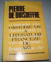 O Istorie Vie A Literaturii Franceze de Azi by Pierre De Boisdeffre - 1972