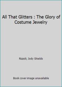 All That Glitters : The Glory of Costume Jewelry